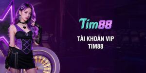 Tài khoản VIP Tim88: Đặc quyền đỉnh cao hội viên thượng lưu