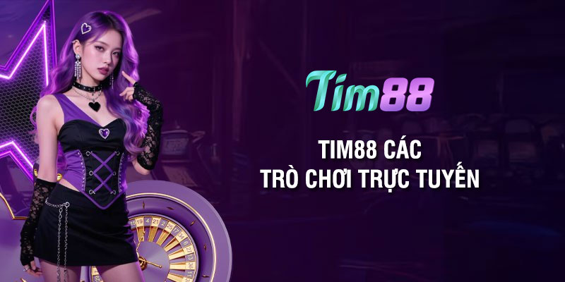 Tim88 các trò chơi trực tuyến: Siêu giải trí cá cược thả ga